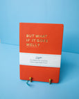 But What If It Goes Well Journal?